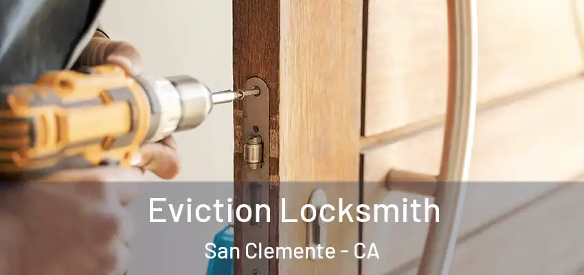  Eviction Locksmith San Clemente - CA